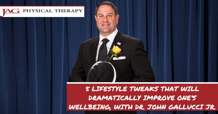 5 Lifestyle Tweaks That Will Dramatically Improve One’s Wellbeing, with Dr. John Gallucci Jr.