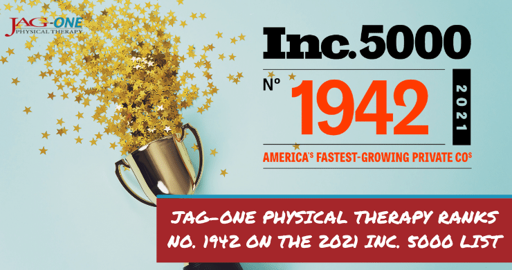 JAG Physical Therapy Ranks No. 1942 on the 2021 Inc. 5000 List