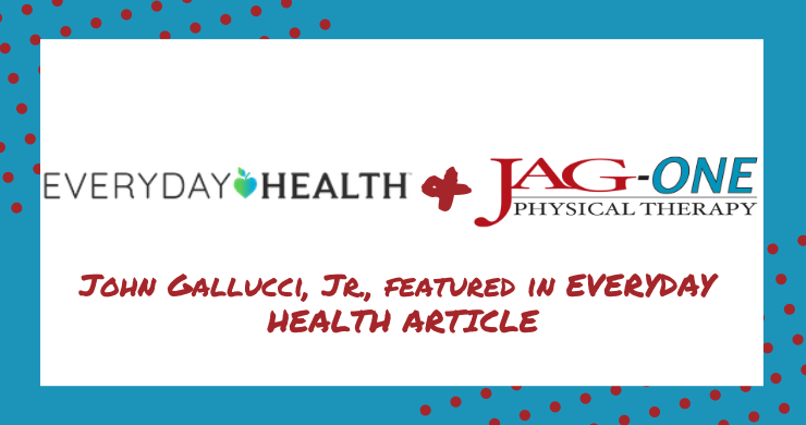 JAG Physical Therapy’s John Gallucci, Jr., Featured in Everyday Health article