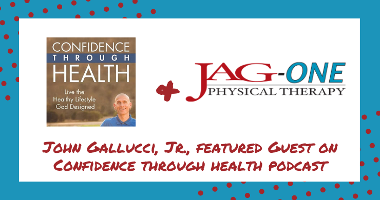 JAG Physical Therapy’s John Gallucci Jr. Featured on Confidence Through Health Podcast
