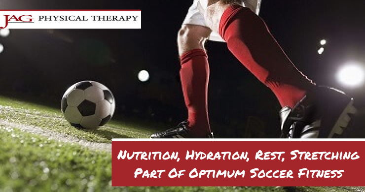Nutrition, Hydration, Rest, Stretching Part Of Optimum Soccer Fitness