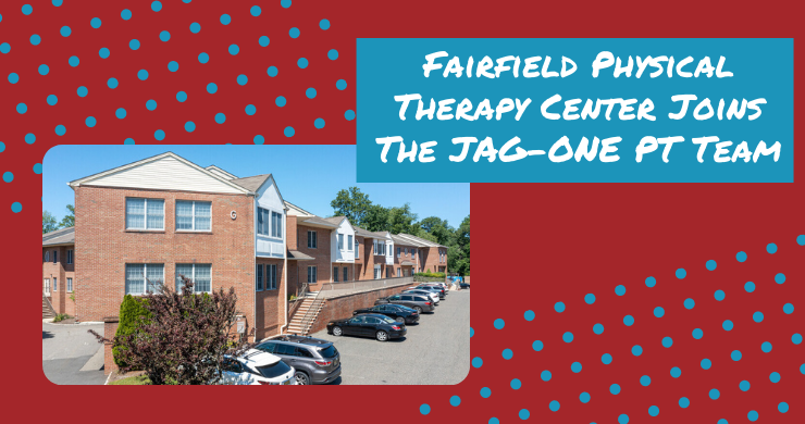 Fairfield Physical Therapy Center Joins the JAG Physical Therapy Team
