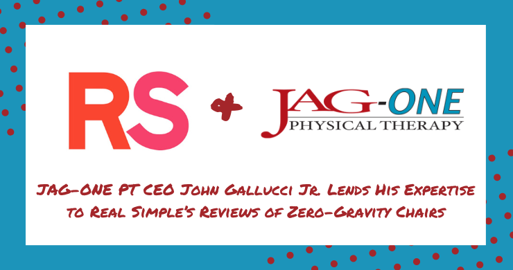 JAG Physical Therapy CEO John Gallucci Jr. Lends His Expertise to Real Simple’s Reviews of Zero-Gravity Chairs
