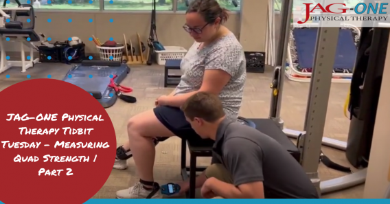 JAG Physical Therapy Tidbit Tuesday – Measuring Quad Strength | Part 2