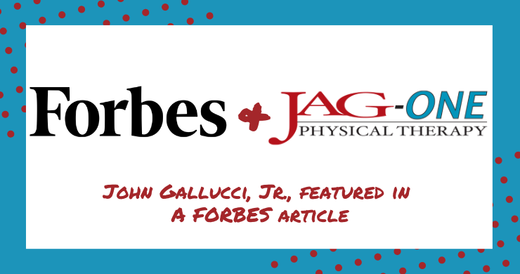 JAG Physical Therapy CEO, John Gallucci Jr. Featured in Forbes
