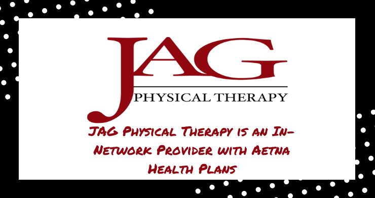 JAG Physical Therapy is an In-Network Provider with Aetna Health Plans