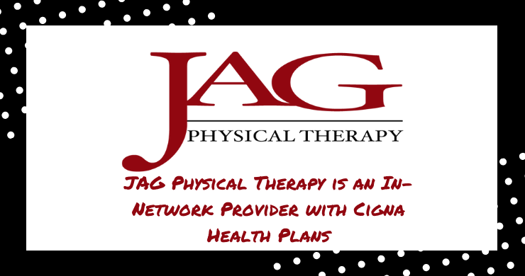 JAG Physical Therapy is an In-Network Provider with Cigna Health Plans