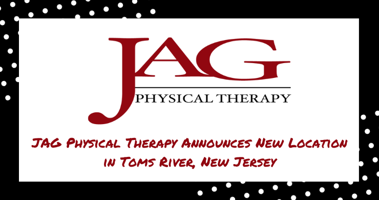 JAG Physical Therapy Announces New Location in Toms River, New Jersey with Accompanying Ribbon Cutting Ceremony