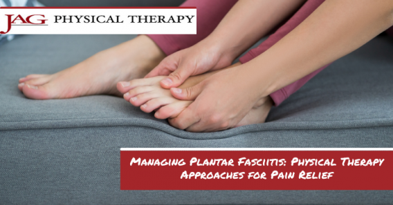 Managing Plantar Fasciitis: Physical Therapy Approaches for Pain Relief