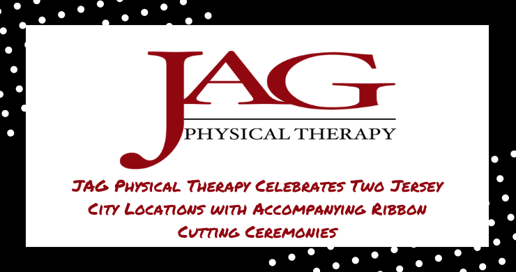 JAG Physical Therapy Celebrates Two Jersey City Locations with Accompanying Ribbon Cutting Ceremonies