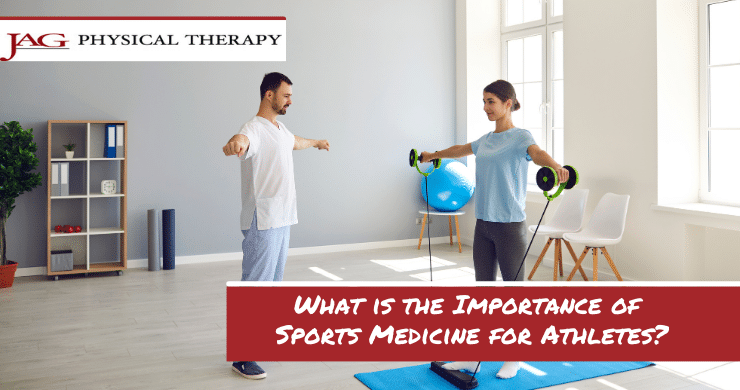 The Importance of Sports Medicine for Athletes | JAG PT