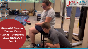 JAG Physical Therapy Tidbit Tuesday - Measuring Quad Strength | Part 2