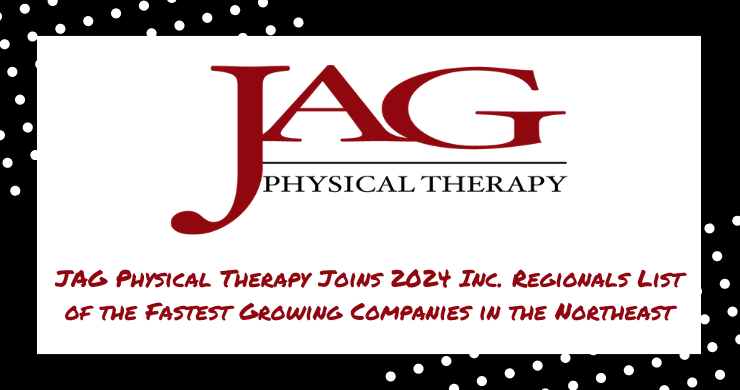 JAG Physical Therapy Joins 2024 Inc. Regionals List of the Fastest Growing Companies in the Northeast