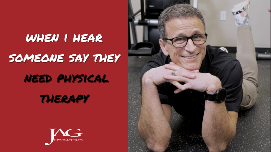 When I Hear Someone Say They Need Physical Therapy
