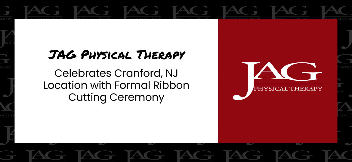JAG Physical Therapy Celebrates Cranford, NJ Location with Formal Ribbon Cutting Ceremony