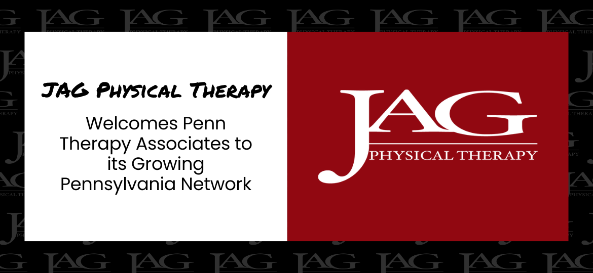 JAG Physical Therapy Welcomes Penn Therapy Associates to its Growing Pennsylvania Network