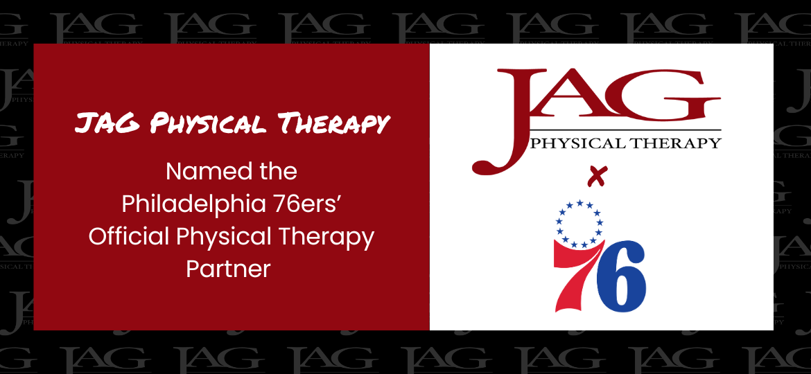 JAG Physical Therapy Named the Philadelphia 76ers’ Official Physical Therapy Partner JAG Physical Therapy Named the Philadelphia 76ers’ Official Physical Therapy Partner