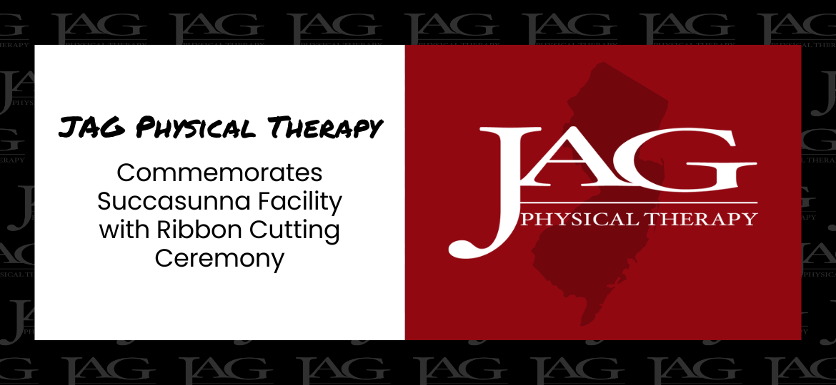 JAG Physical Therapy Commemorates Succasunna Facility with Ribbon Cutting Ceremony