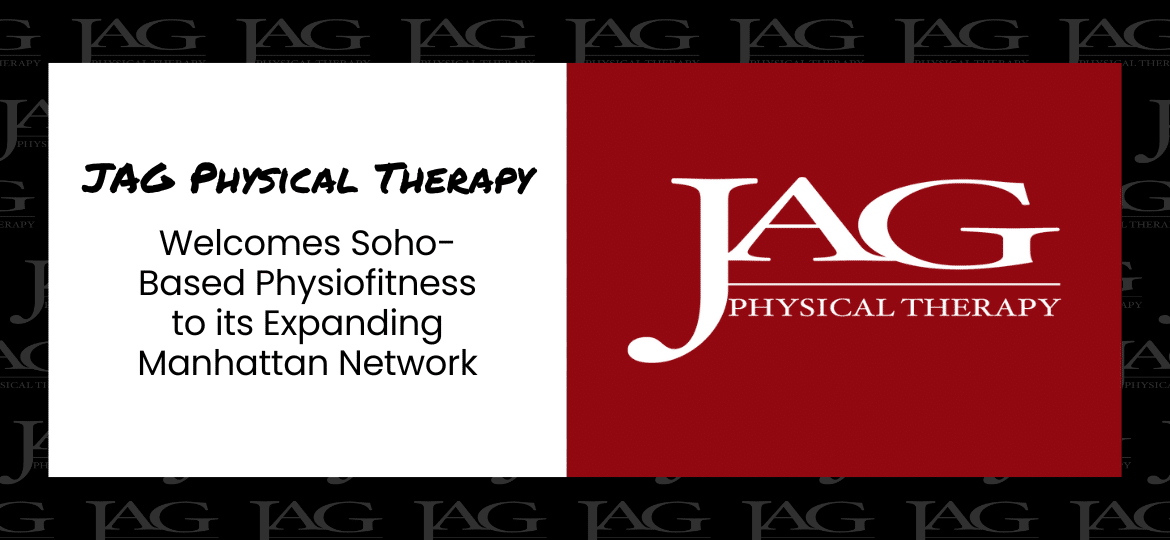 JAG Physical Therapy Welcomes Soho-Based Physiofitness to its Expanding Manhattan Network
