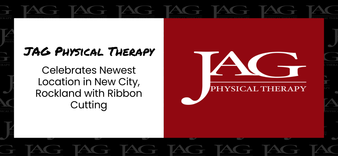 JAG Physical Therapy Celebrates Newest Location in New City, Rockland with Ribbon Cutting