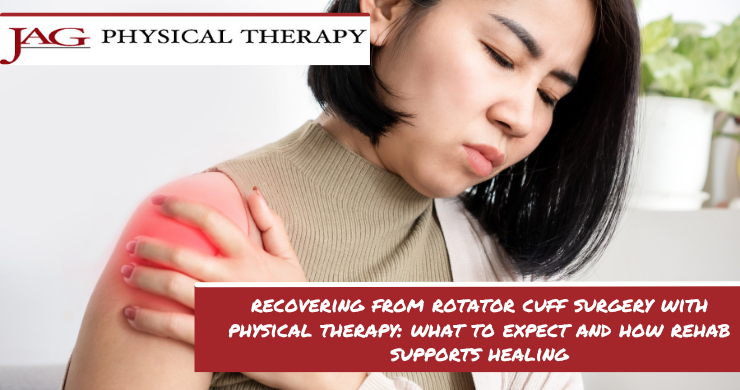 Recover From Rotator Cuff Surgery With Physical Therapy: What to Expect and How Rehab Supports Healing