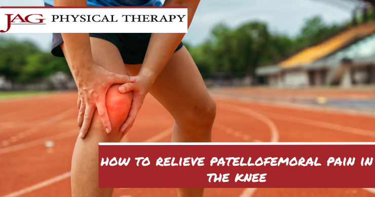 How to Relieve Patellofemoral Pain in the Knee: A Physical Therapy Approach to Moving Comfortably Again