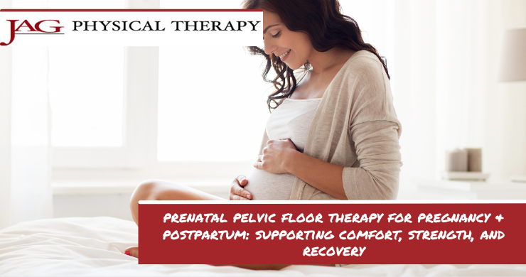 Prenatal Pelvic Floor Therapy for Pregnancy & Postpartum: Supporting Comfort, Strength, and Recovery