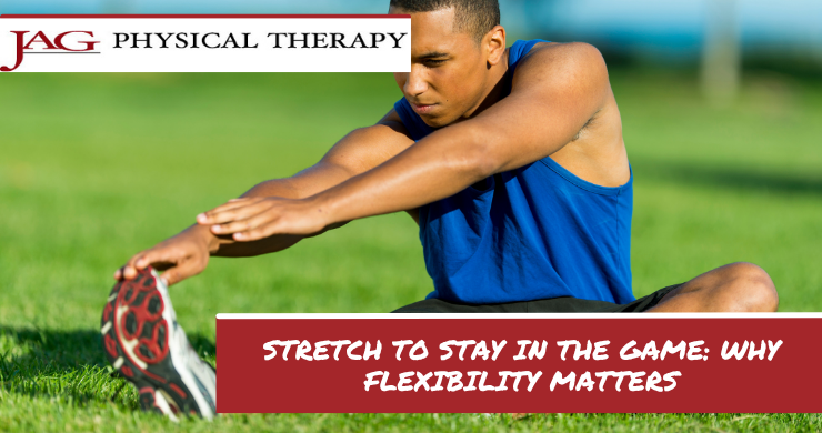 Stretch to Stay in the Game: Why Flexibility Matters