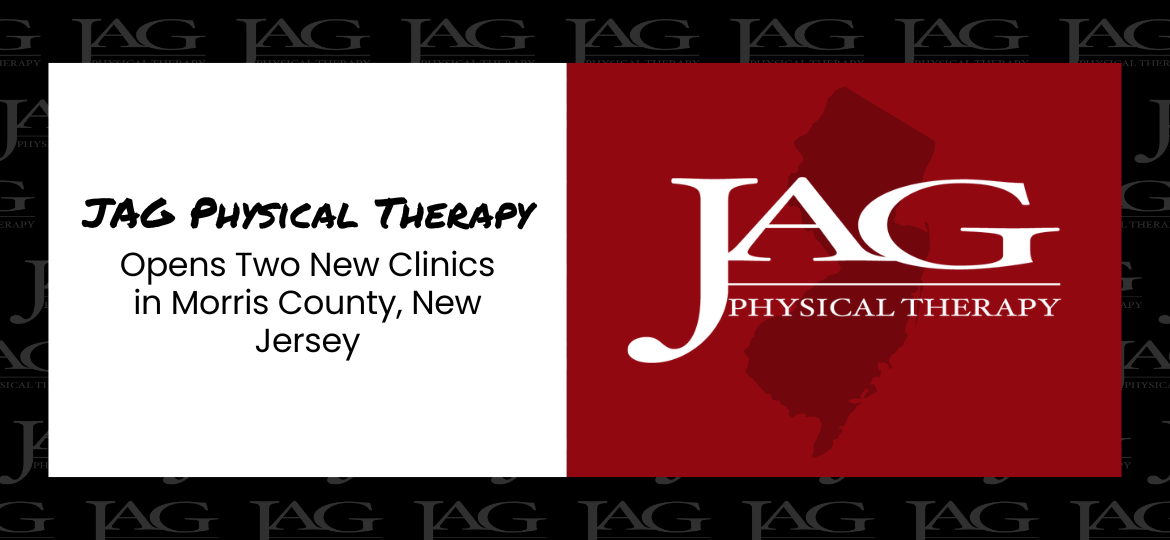 JAG Physical Therapy Opens Two New Clinics in Morris County, New Jersey