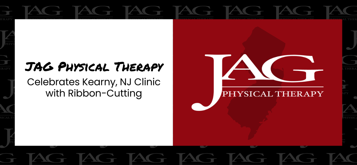 JAG Physical Therapy Celebrates Kearny, NJ Clinic with Ribbon-Cutting