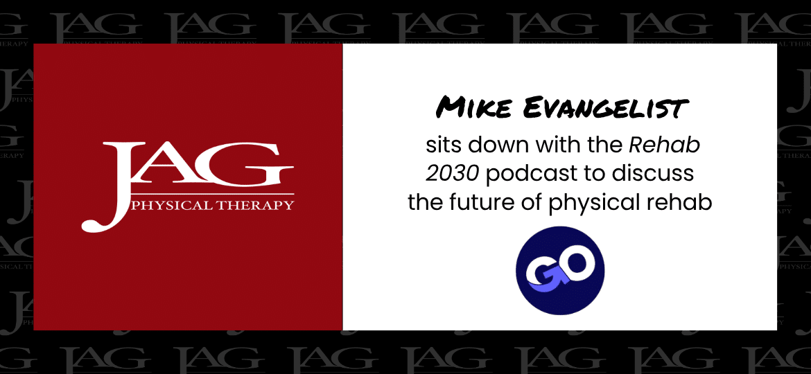 Mike Evangelist, Chief Clinical Officer, Sits Down with the “Rehab 2030: The Playbook” Podcast